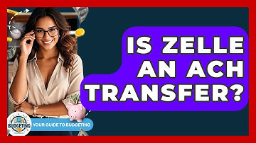 Is Zelle An ACH Transfer? - Your Guide to Budgeting