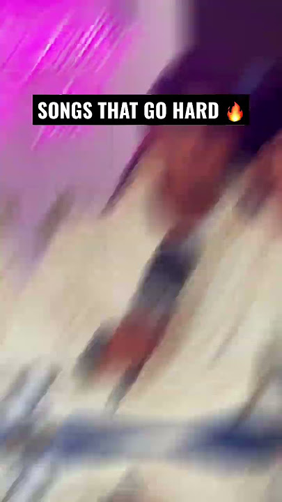 Songs that go hard