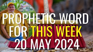 Prophetic Word For This Week 20 May 2024