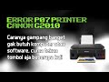 ✅ Atasi error P07 printer Canon G2010 tanpa membutuhkan software