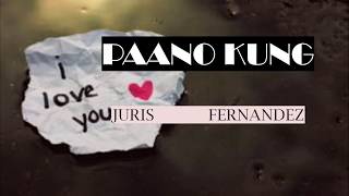 PAANO KUNG | JURIS FERNANDEZ (LYRICS VIDEO)