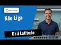 ⚠️ Dell Latitude: Não Liga | Diagnóstico e Reparação Completa