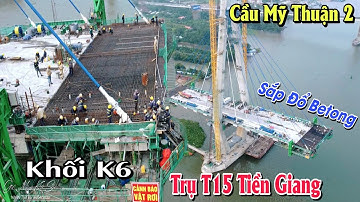 Cấy Thép Khối SK6 cầu Mỹ Thuận 2 gần hoàn thiện bên trụ T15 Tiền Giang cho quá trình bom Betong