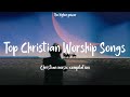 Top christian worship songs 2023  playlist hillsong praise  worship songs