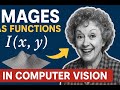 Images as Functions Explained | Computer Vision Basics for Beginners