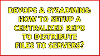 DevOps & SysAdmins: How To Setup A Centralized Repo To Distribute Files To Servers? (3 Solutions!!) Net Worth