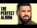 The PERFECT Drake Album