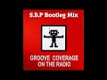 Groove Coverage - On the Radio 2023 (S B P Bootleg Mix)