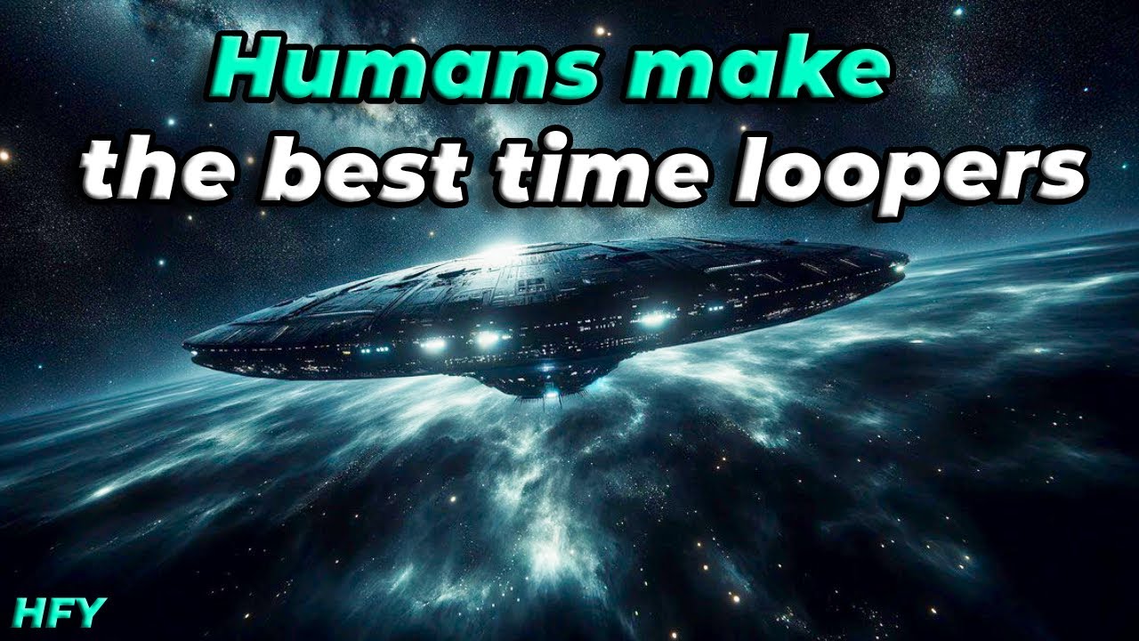 Humans make the best time loopers / HFY / A Short Sci-Fi Story - YouTube