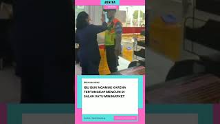 Ibu Ibu Ngamuk Saat Tertangkap Basah Saat Mencuri Di Salah Satu Minimarket