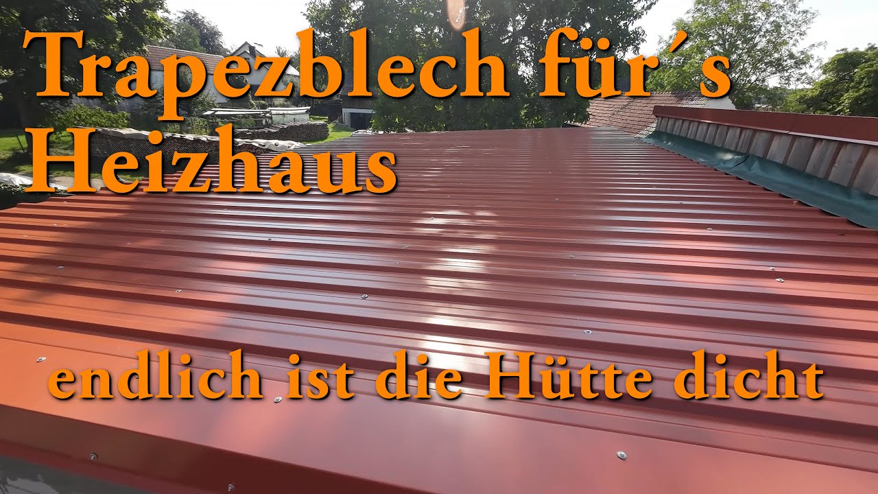 Trapezblech für´s Heizhaus - endlich ist die Hütte dicht