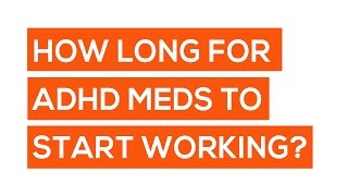How Long Does It Take For ADHD Medications To Start Working?