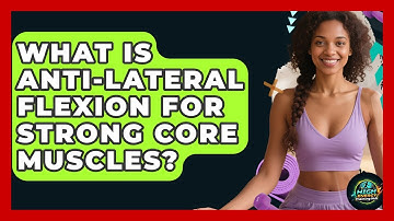 What Is Anti-lateral Flexion For Strong Core Muscles? - High Energy Training Hub