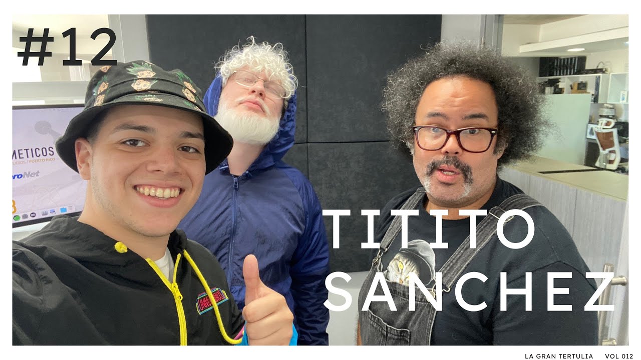 Titito Sanchez | La Gran Tertulia #12