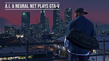 A.I.  & Neural Net Plays GTA-V