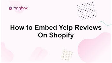 How to Embed Yelp Reviews Widget on Shopify?