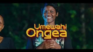 UMEWAHI ONGEA - The Light Bearers Tz,  VIDEO 2024