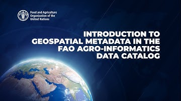 Introduction to Geospatial Metadata in the FAO Agro-informatics Data Catalog