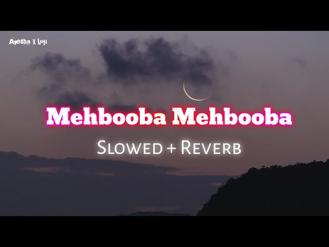 Mehbooba Mehbooba (Slowed + Reverb) class=