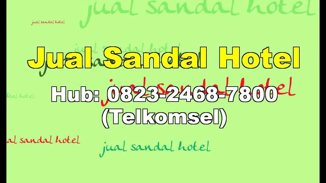 Hub 0823 2468 7800 Telkomsel Bahan  Baku Sandal  Hotel  