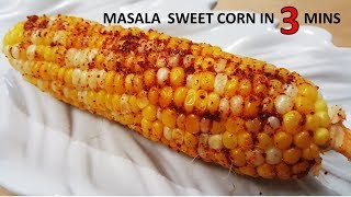 MASALA SWEET CORN IN 3 MINS - चटपटे मसालेदार मक्की के भुट्टे  बनाईये सिर्फ ३ मिनट मे