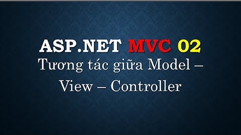 Lập trình ASP.NET MVC - Bài 2: Tạo và tương tác giữa Model - View - Controller | TEDU