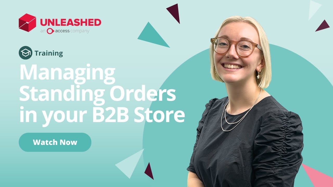 Managing Standing Orders for Your B2B Store | Unleashed Inventory Management Training Academy