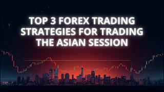 Top 3 Forex Trading Strategies for Trading the Asian Session