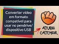 Como converter vídeo em formato compatível para usar em pendrive em TV ou DVD | ATUBE CATCHER