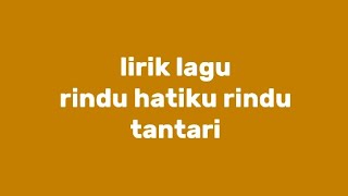 Rindu Hatiku Rindu - Tantari || Lirik Lagu