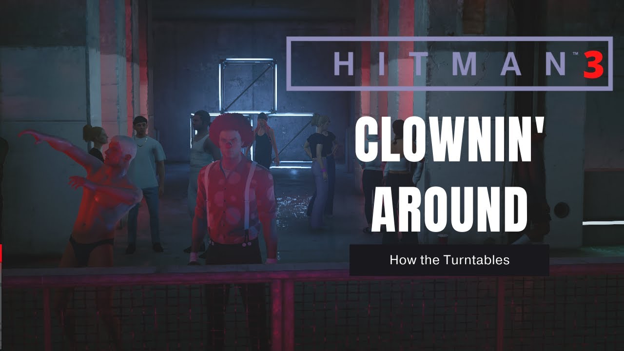 Hitman 3 Clownin Around (How the turntables) YouTube
