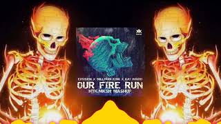 EXCISION X SULLIVAN KING X KAI WACHI - OUR FIRE RUN (HTK.MKSH MASHUP)[K!K BOOSTED]