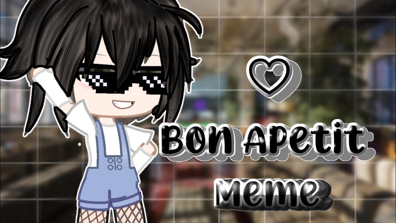 ★Bon Appetit★ Meme🥗 • GLMF GCMF • YouTube