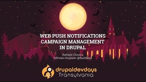 Raffaele Chiocca: web push notifications campaigns management in Drupal
