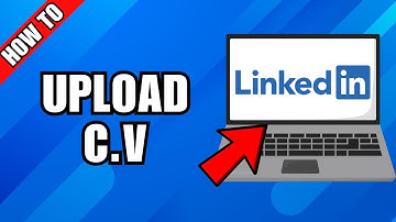 How To Upload C.V On LinkedIn