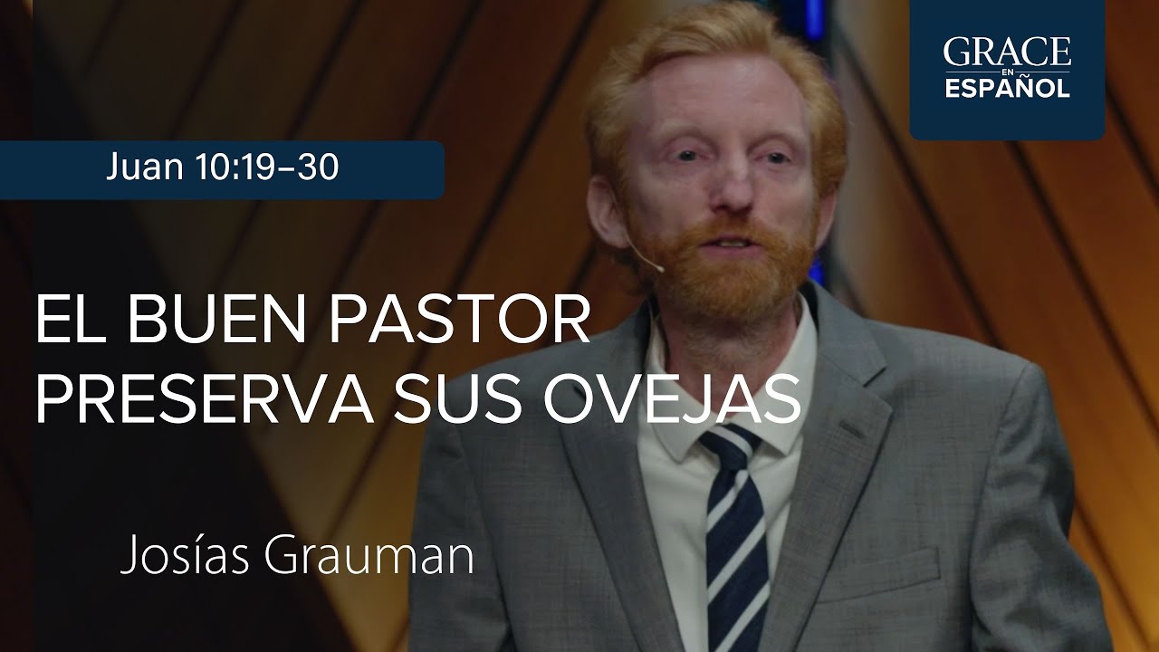 Juan 10:19–30 | El buen pastor preserva sus ovejas | Josías Grauman