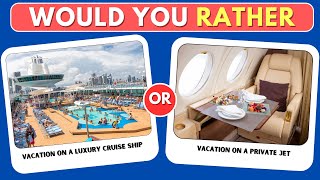 Would You Rather - Luxury Edition 🚢🤑 Pick one kick one 🍦🏖️ quiz brainly -003