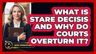 What Is Stare Decisis And Why Do Courts Overturn It? - Justice System Explained