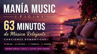 Manía Music – 63 Minutos de Música Relajante | Canciones Románticas
