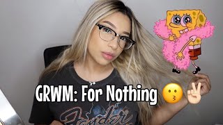 GRWM.. For Absolutely Nothing 😗✌🏻