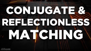 Conjugate Matching Vs Reflectionless Matching