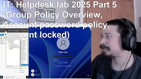 IT: Helpdesk lab 2025 Part 5 (Group Policy Overview, Account password policy, Account locked)