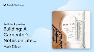 Building A Carpenters Notes On Life & The Art By Mark Ellison Audiobook Preview