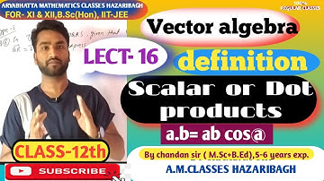 #class-12th/ lect-16/scalar or dot products of Vector/ a.b=?/angles b/w two Vectors/ magnitudeVector