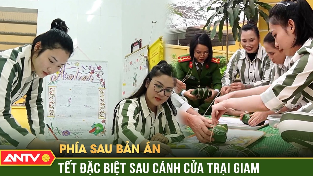 Phía sau bản án: Tết trong trại giam - Điểm tựa để người lầm lỡ hướng về ngày trở lại | ANTV