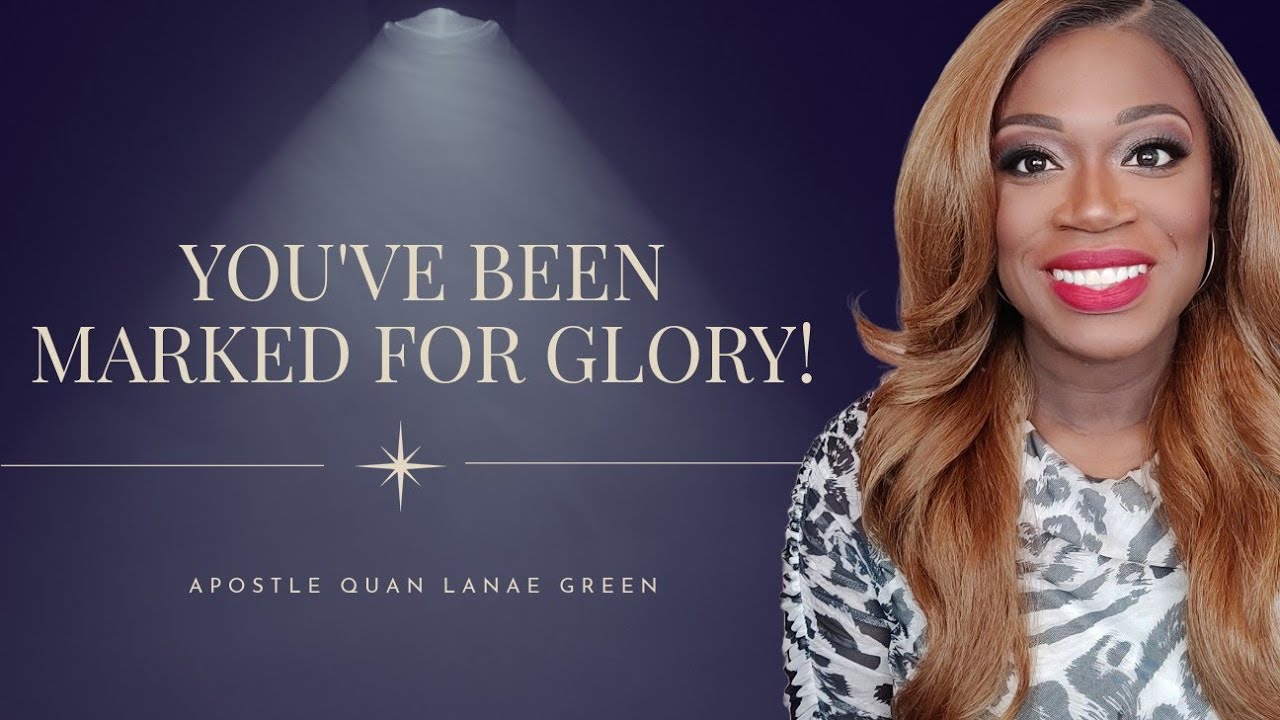 You've Been Marked for Glory & Exploits || Prophetic Word || Apostle Quan Lanae Green