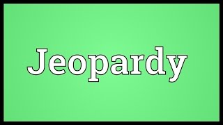 Jeopardy Meaning