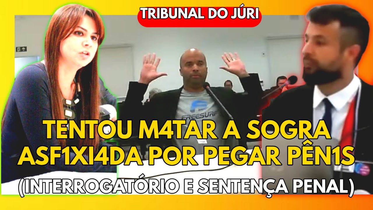 🔴TRIBUNAL DO JÚRI: TENTOU M4TAR A SOGRA ASF1XI4DA POR PEGAR PÊN1S (INTERROGATÓRIO E SENTENÇA PENAL)