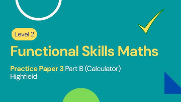 Level 2 Functional Skills Maths Practice 3 Paper Part B (Calculator) Highfield