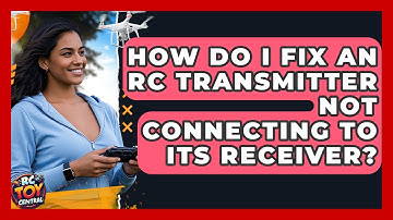 How Do I Fix An RC Transmitter Not Connecting To Its Receiver? - RC Toy Central
